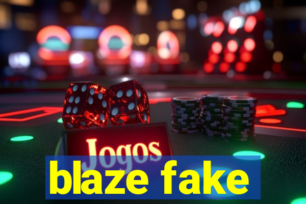 blaze fake