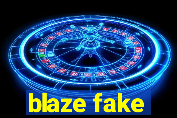 blaze fake
