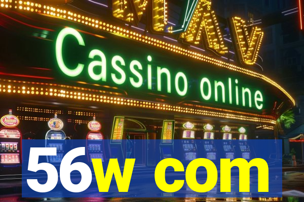 56w com
