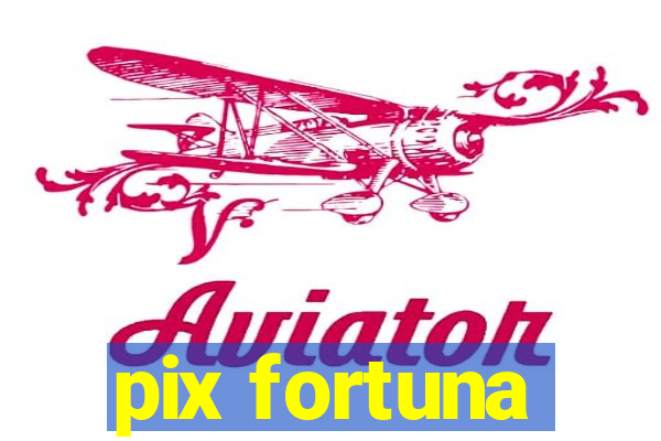 pix fortuna