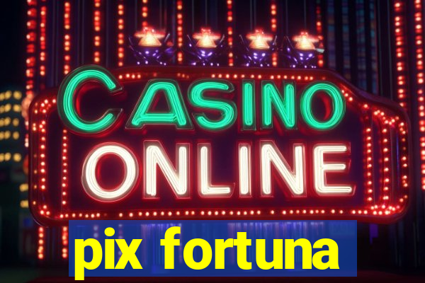 pix fortuna
