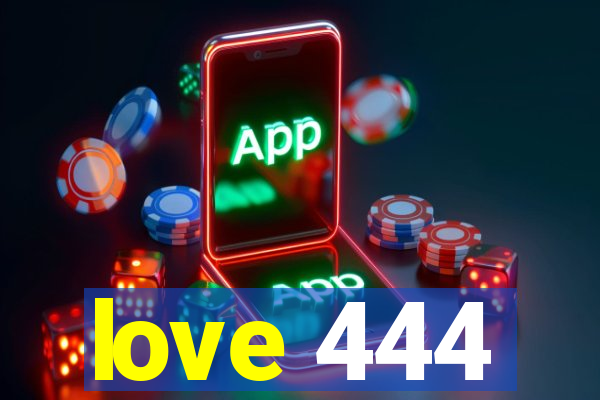 love 444