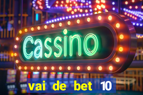 vai de bet 10 reais no cadastro
