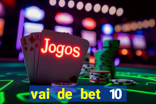 vai de bet 10 reais no cadastro