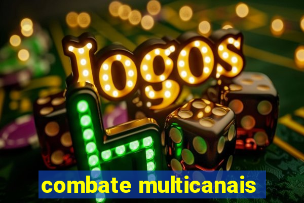 combate multicanais