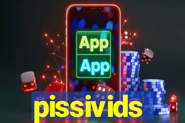 pissivids