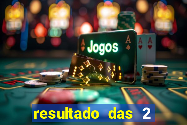 resultado das 2 horas da tarde