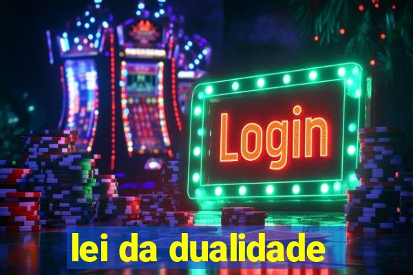 lei da dualidade