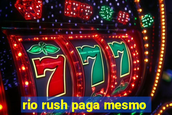 rio rush paga mesmo