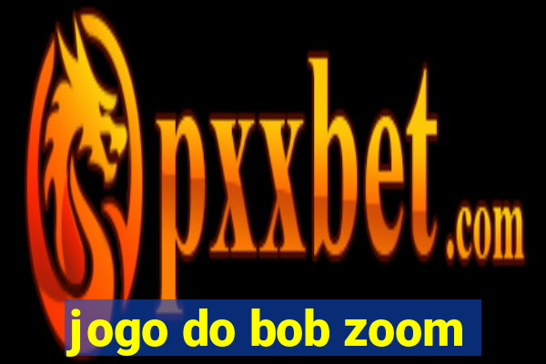 jogo do bob zoom