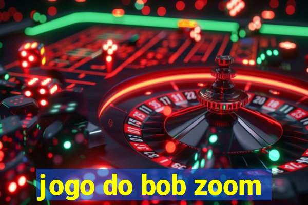 jogo do bob zoom