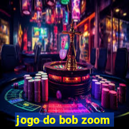 jogo do bob zoom