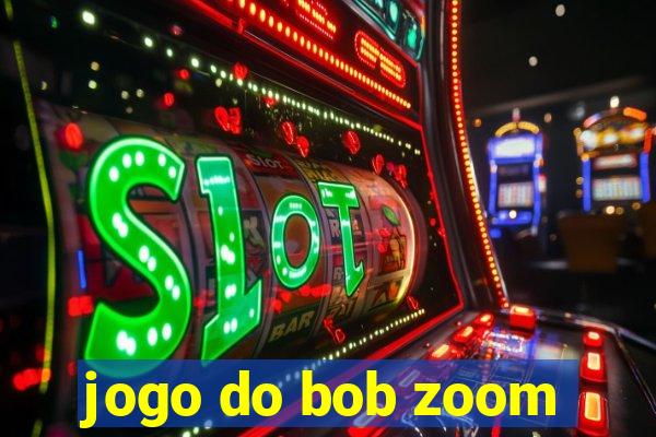 jogo do bob zoom