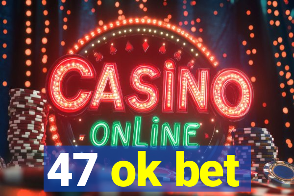 47 ok bet