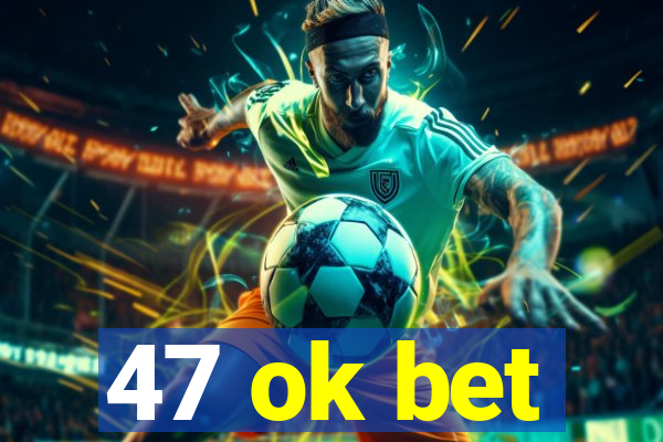 47 ok bet