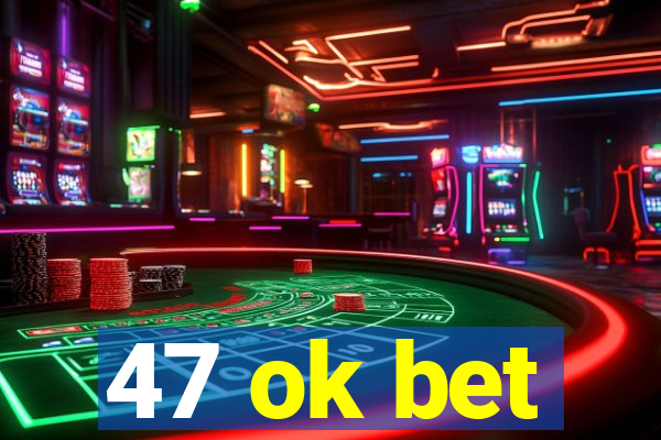 47 ok bet