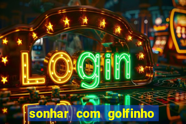 sonhar com golfinho jogo do bicho