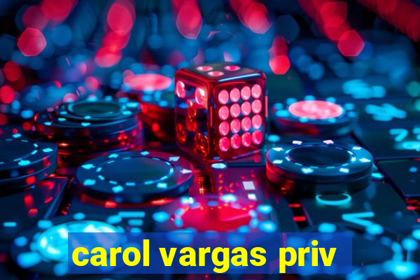 carol vargas priv