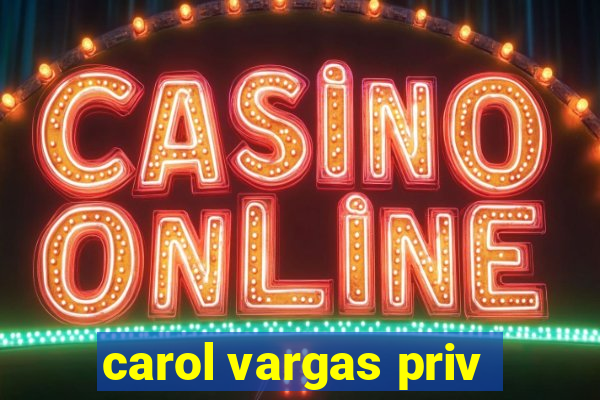 carol vargas priv