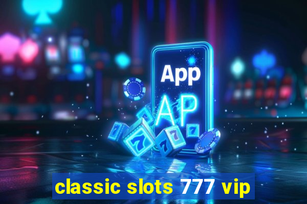 classic slots 777 vip