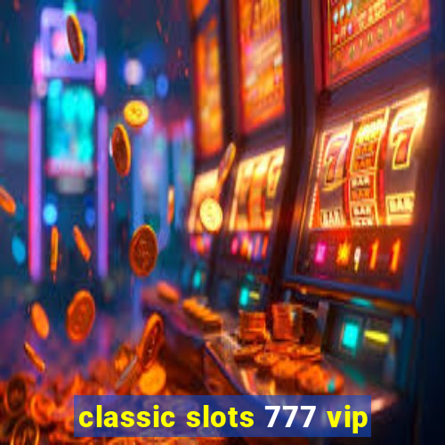 classic slots 777 vip