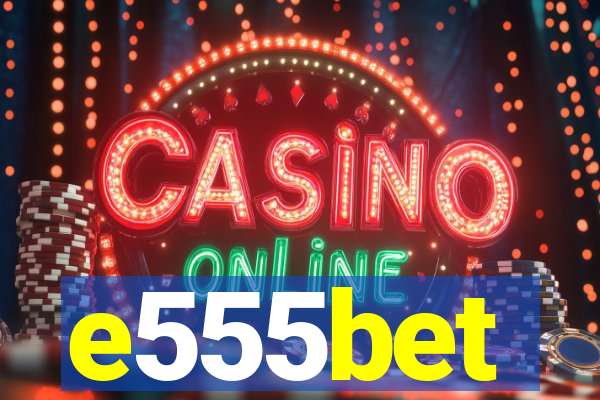 e555bet