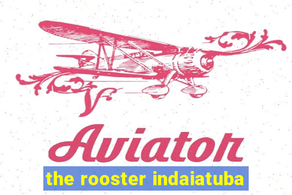 the rooster indaiatuba