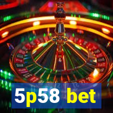 5p58 bet