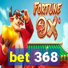 bet 368