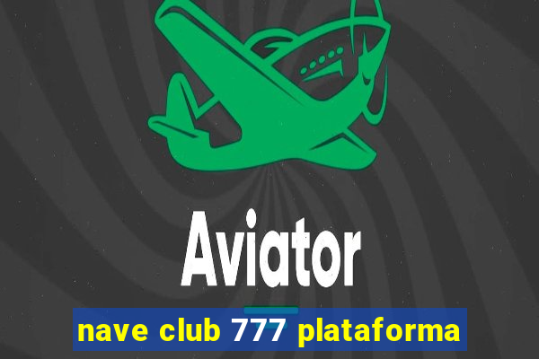 nave club 777 plataforma