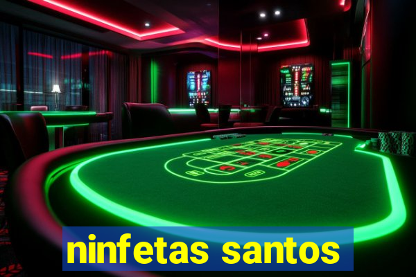 ninfetas santos