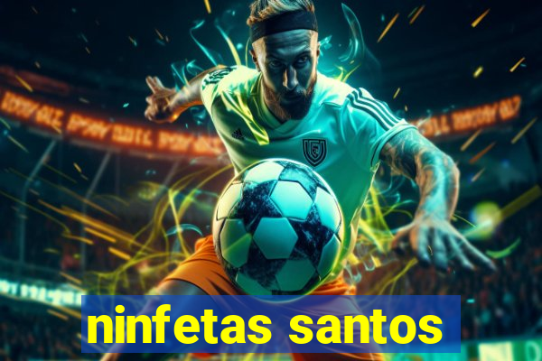 ninfetas santos