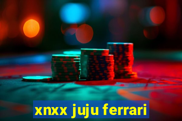xnxx juju ferrari