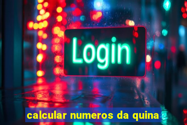 calcular numeros da quina