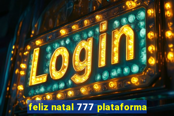 feliz natal 777 plataforma