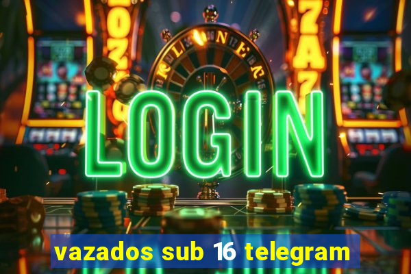 vazados sub 16 telegram