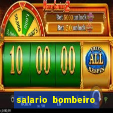 salario bombeiro militar bahia