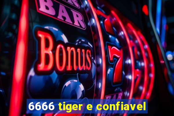 6666 tiger e confiavel
