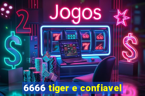 6666 tiger e confiavel
