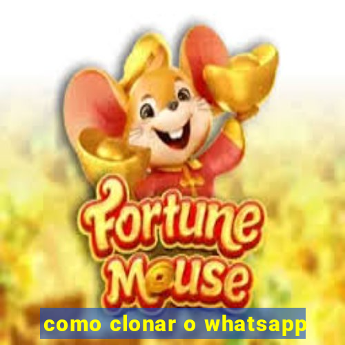como clonar o whatsapp