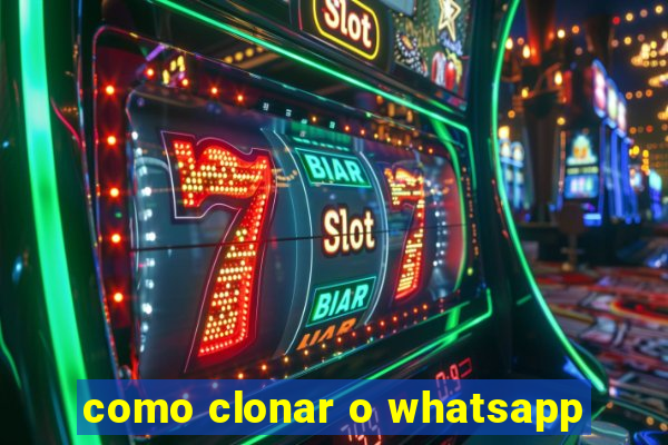como clonar o whatsapp