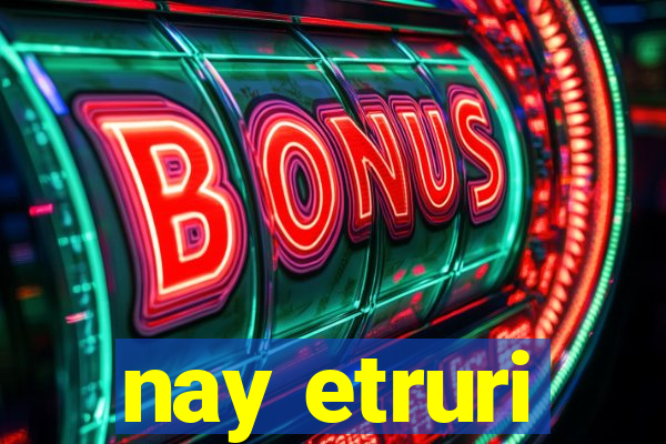 nay etruri