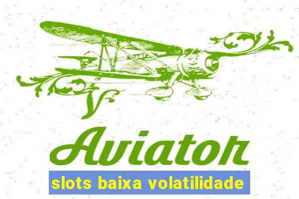 slots baixa volatilidade