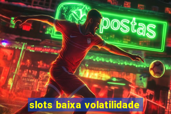 slots baixa volatilidade