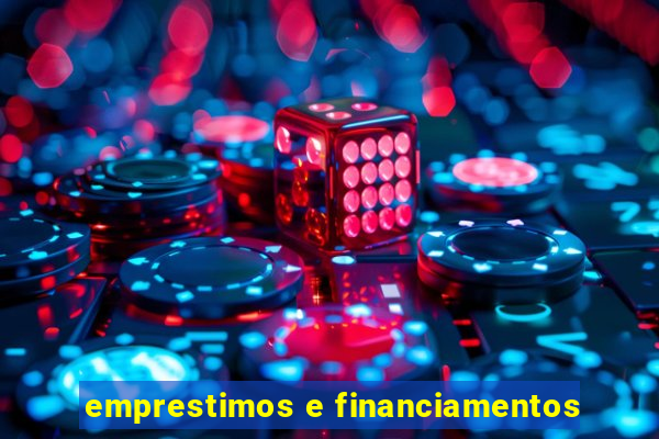 emprestimos e financiamentos