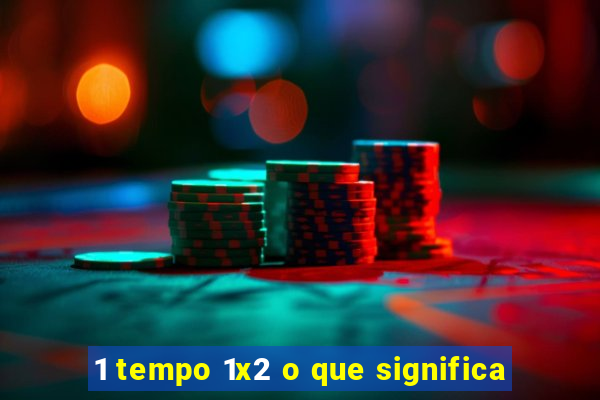 1 tempo 1x2 o que significa