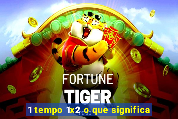 1 tempo 1x2 o que significa