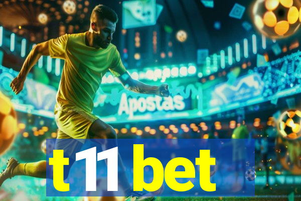 t11 bet