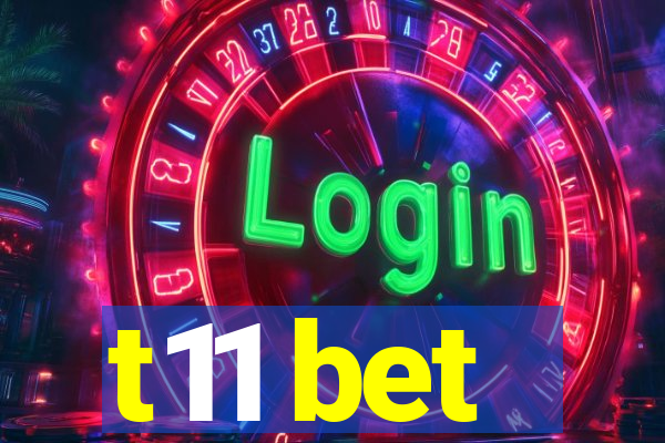 t11 bet