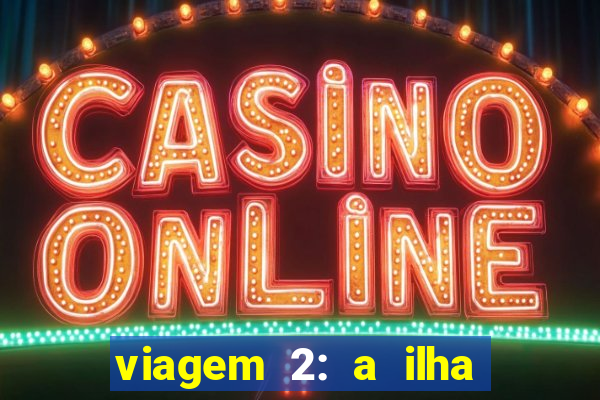 viagem 2: a ilha misteriosa filme completo dublado superflix